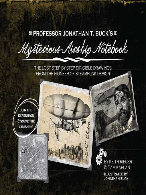 Title details for Professor Jonathan T. Buck's Mysterious Airship Notebook by Keith Riegert - Available